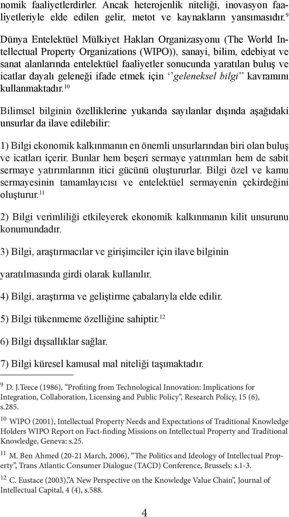 buluş ve icatlar dayalı geleneği ifade etmek için geleneksel bilgi kavramını kullanmaktadır.