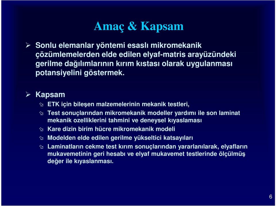 Kapsam ETK için bileşen malzemelerinin mekanik testleri, Test sonuçlarından mikromekanik modeller yardımı ile son laminat mekanik ozelliklerini tahmini ve