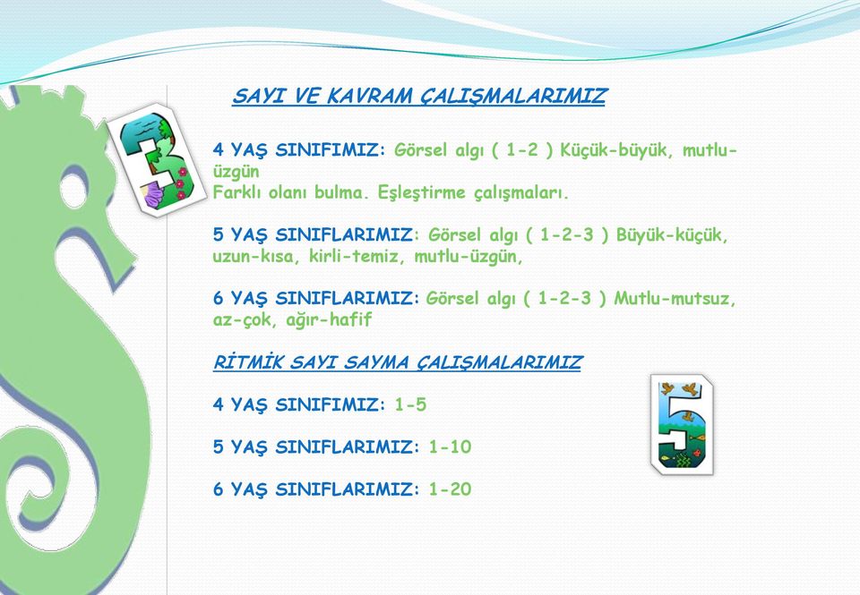 5 YAġ SINIFLARIMIZ: Görsel algı ( 1-2-3 ) Büyük-küçük, uzun-kısa, kirli-temiz, mutlu-üzgün, 6 YAġ