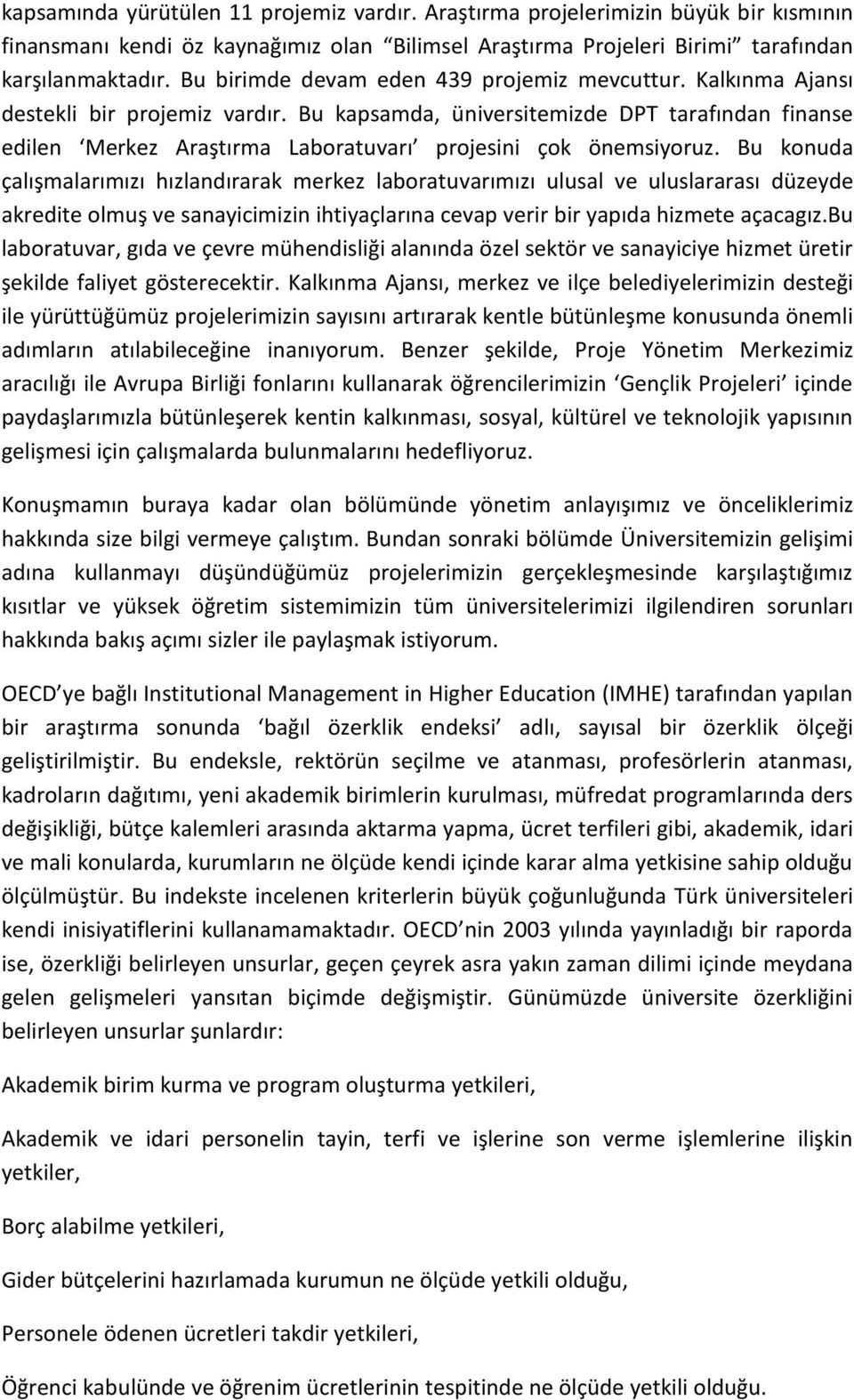 Bu kapsamda, üniversitemizde DPT tarafından finanse edilen Merkez Araştırma Laboratuvarı projesini çok önemsiyoruz.