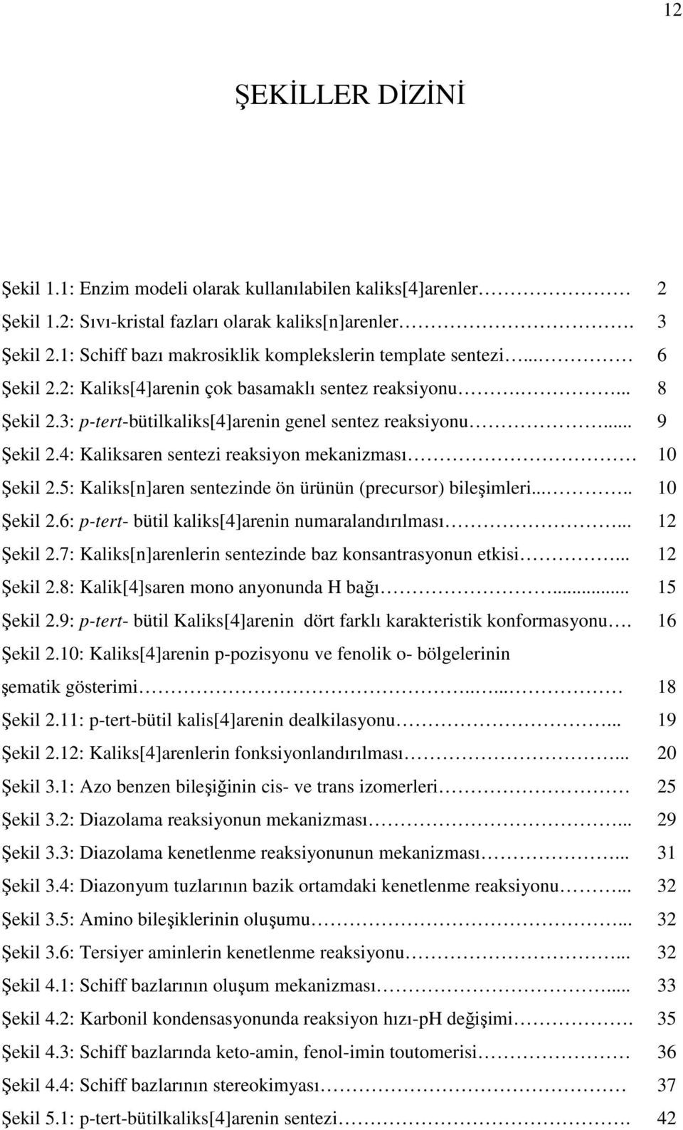 .. 9 Şekil 2.4: Kaliksaren sentezi reaksiyon mekanizması 10 Şekil 2.5: Kaliks[n]aren sentezinde ön ürünün (precursor) bileşimleri..... 10 Şekil 2.6: p-tert- bütil kaliks[4]arenin numaralandırılması.