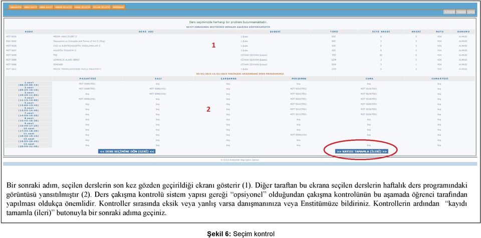 Ders çakışma kontrolü sistem yapısı gereği opsiyonel olduğundan çakışma kontrolünün bu aşamada öğrenci tarafından yapılması