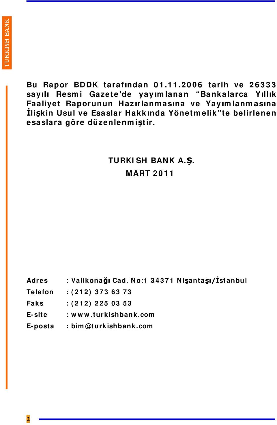 Yayımlanmasına İlişkin Usul ve Esaslar Hakkında Yönetmelik te belirlenen esaslara göre düzenlenmiştir.