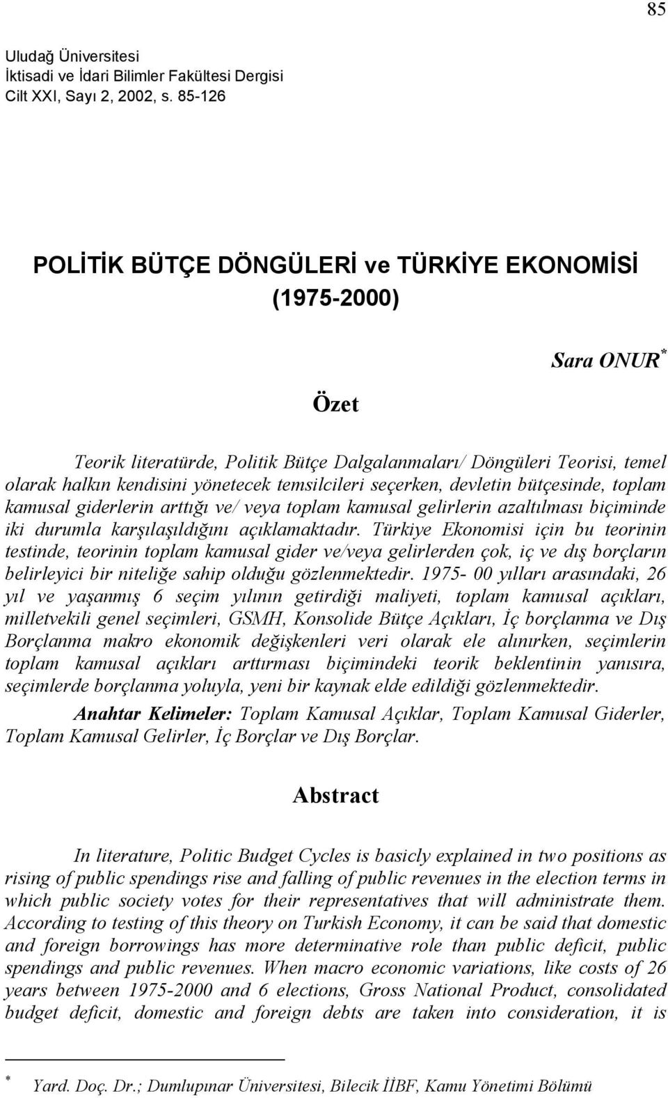 temsilcileri seçerken, devletin bütçesinde, toplam kamusal giderlerin arttığı ve/ veya toplam kamusal gelirlerin azaltılması biçiminde iki durumla karşılaşıldığını açıklamaktadır.