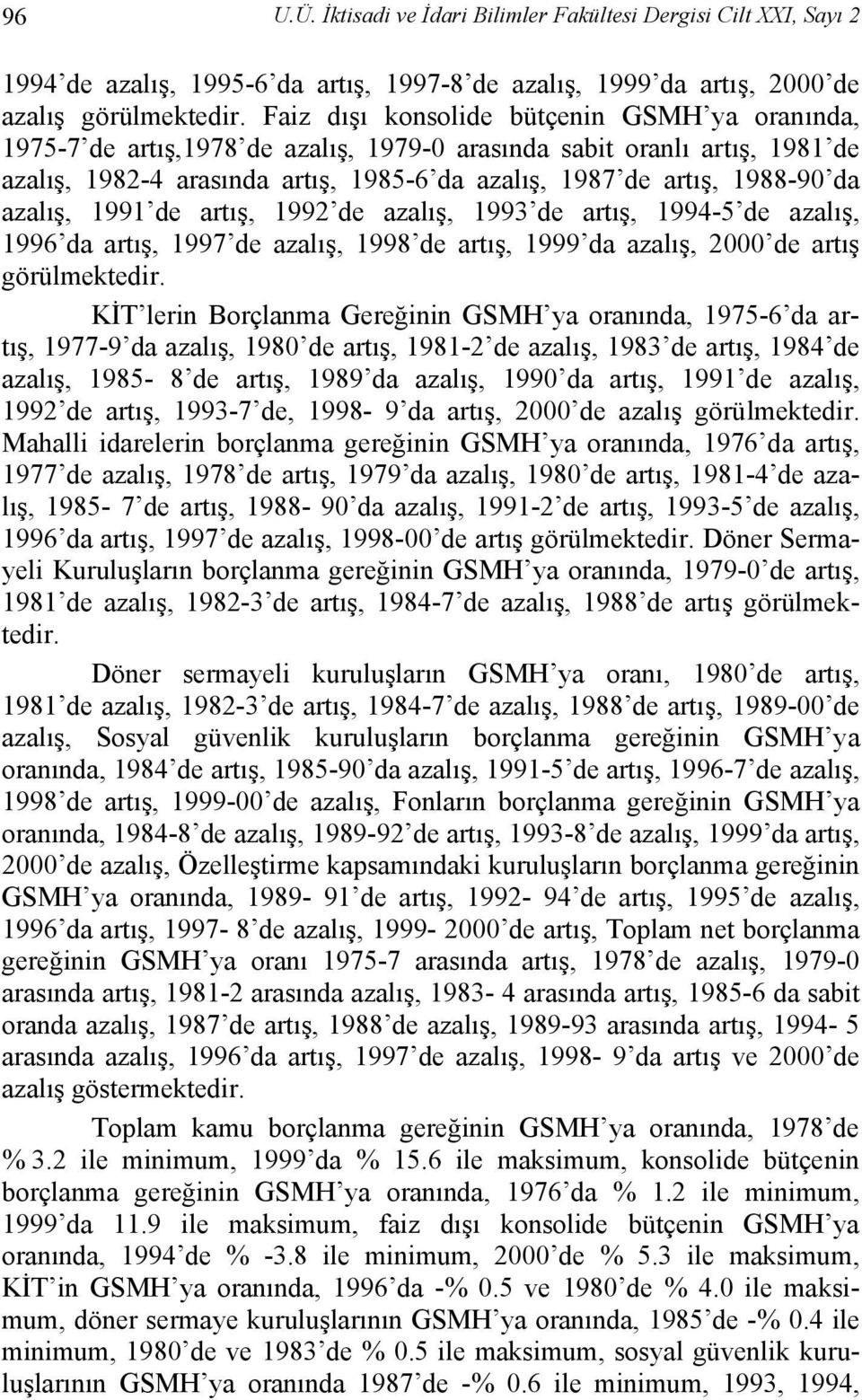 azalış, 1991 de artış, 1992 de azalış, 1993 de artış, 1994-5 de azalış, 1996 da artış, 1997 de azalış, 1998 de artış, 1999 da azalış, 2000 de artış görülmektedir.