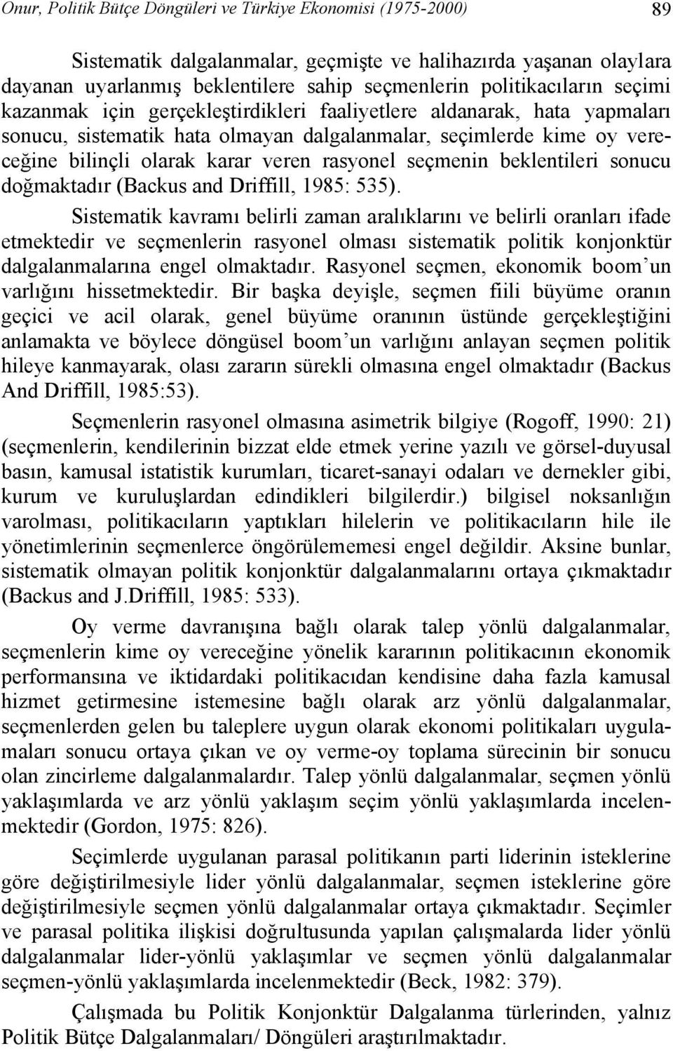 seçmenin beklentileri sonucu doğmaktadır (Backus and Driffill, 1985: 535).