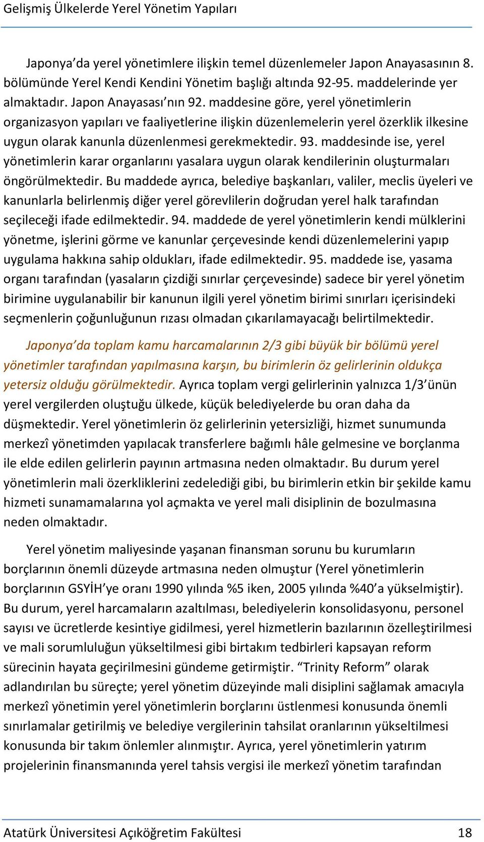 maddesinde ise, yerel yönetimlerin karar organlarını yasalara uygun olarak kendilerinin oluşturmaları öngörülmektedir.