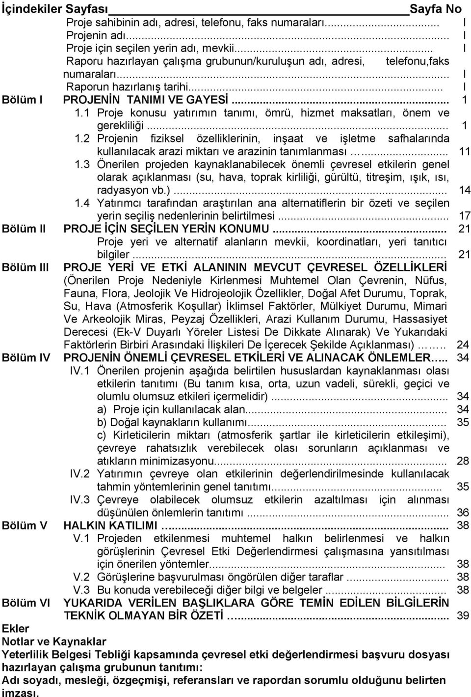 1 Proje konusu yatırımın tanımı, ömrü, hizmet maksatları, önem ve gerekliliği... 1 1.