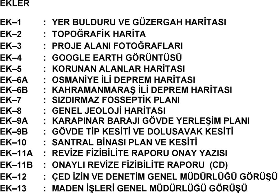 FOSSEPTİK PLANI : GENEL JEOLOJİ HARİTASI : KARAPINAR BARAJI GÖVDE YERLEŞİM PLANI : GÖVDE TİP KESİTİ VE DOLUSAVAK KESİTİ : SANTRAL BİNASI PLAN VE KESİTİ :