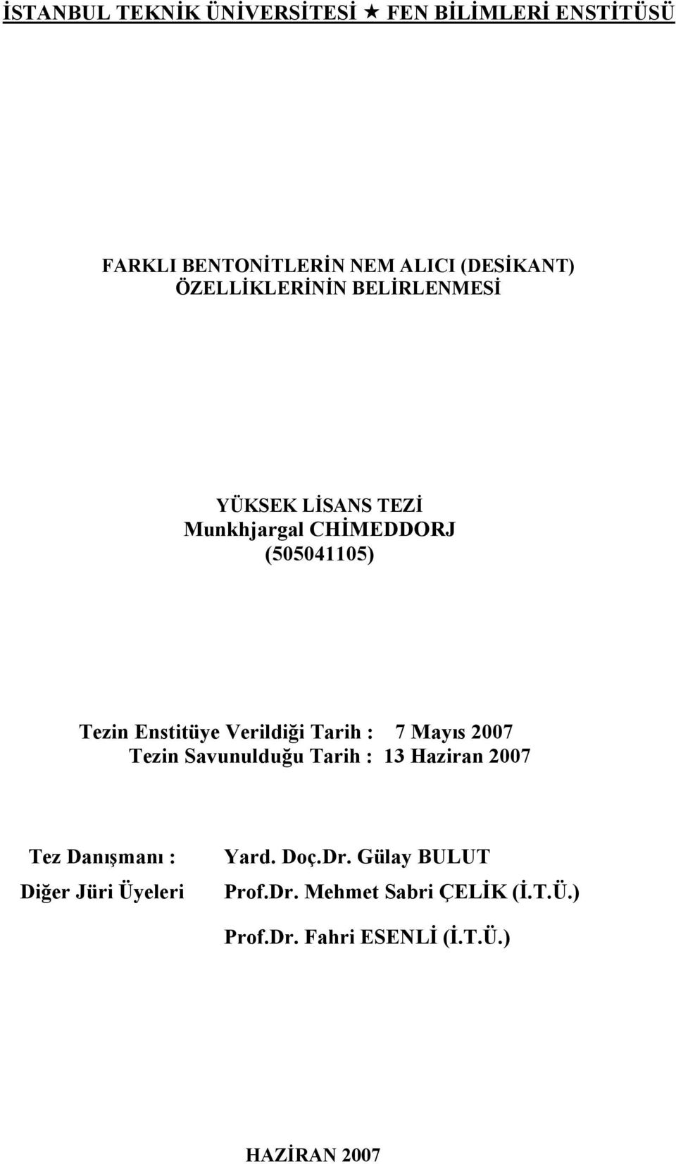 Verildiği Tarih : 7 Mayıs 2007 Tezin Savunulduğu Tarih : 13 Haziran 2007 Tez Danışmanı : Diğer Jüri