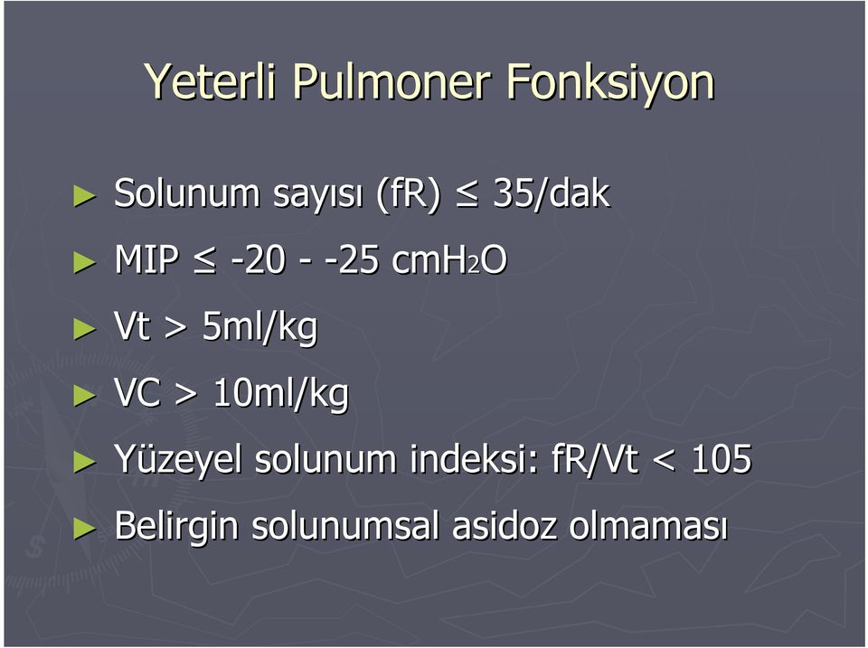 5ml/kg VC > 10ml/kg Yüzeyel solunum