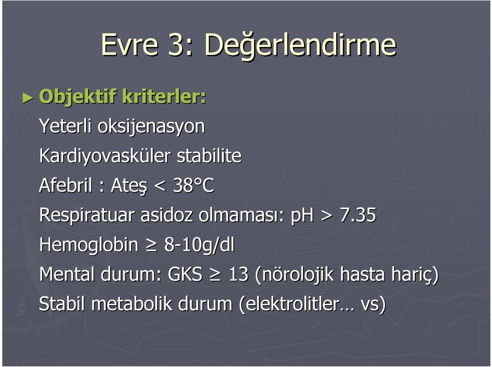 Respiratuar asidoz olmaması: ph > 7.