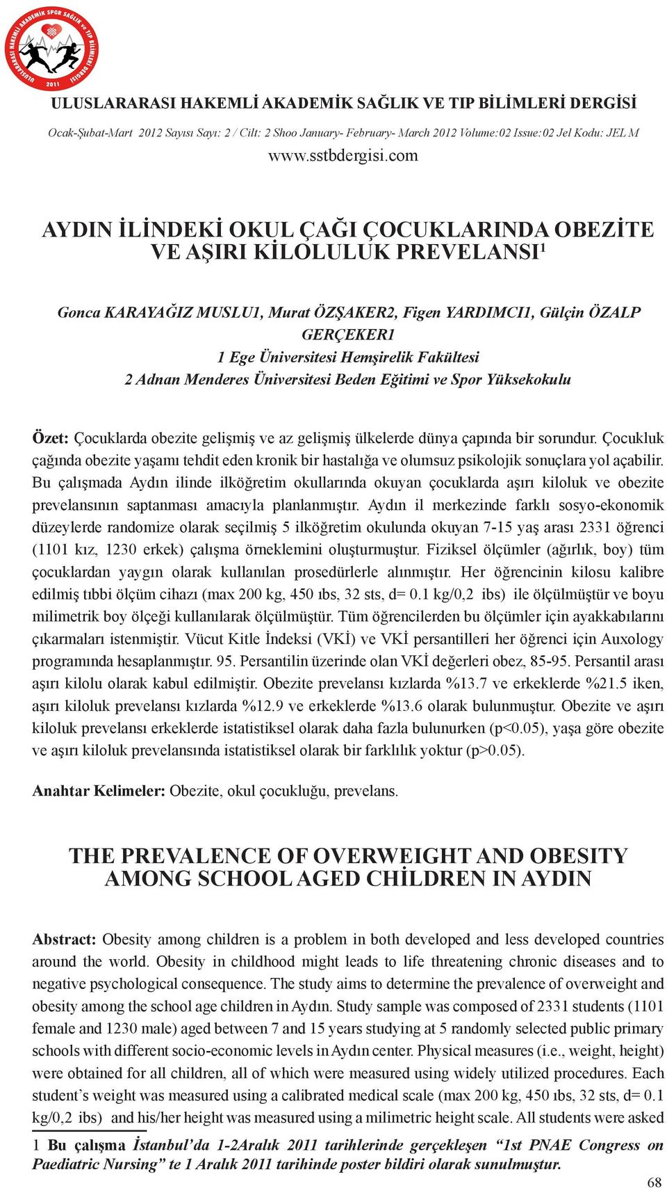 obezite gelişmiş ve az gelişmiş ülkelerde dünya çapında bir sorundur. Çocukluk çağında obezite yaşamı tehdit eden kronik bir hastalığa ve olumsuz psikolojik sonuçlara yol açabilir.