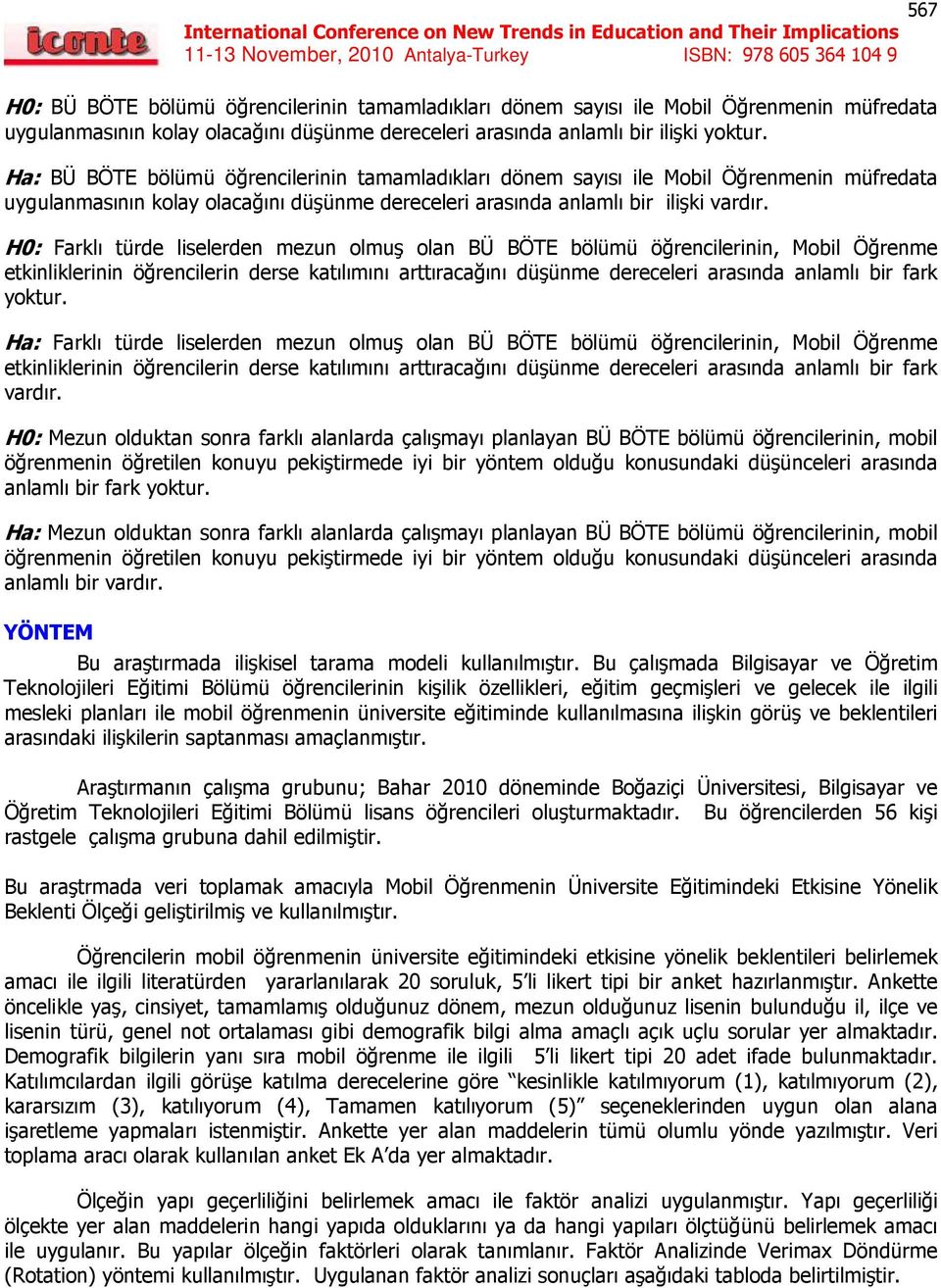 H0: Farklı türde liselerden mezun olmuş olan BÜ BÖTE bölümü öğrencilerinin, Mobil Öğrenme etkinliklerinin öğrencilerin derse katılımını arttıracağını düşünme dereceleri arasında anlamlı bir fark