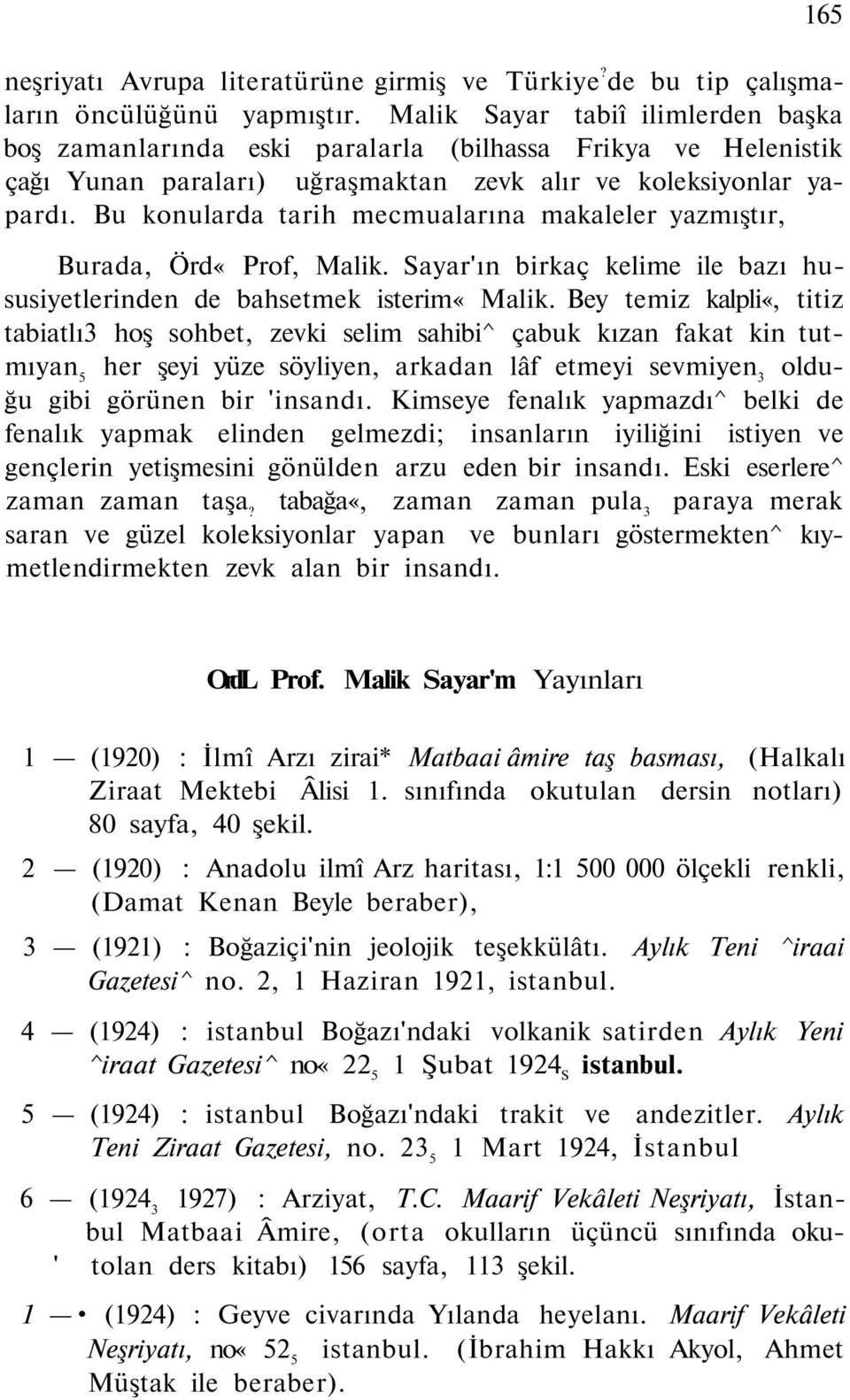 Bu konularda tarih mecmualarına makaleler yazmıştır, Burada, Örd«Prof, Malik. Sayar'ın birkaç kelime ile bazı hususiyetlerinden de bahsetmek isterim«malik.