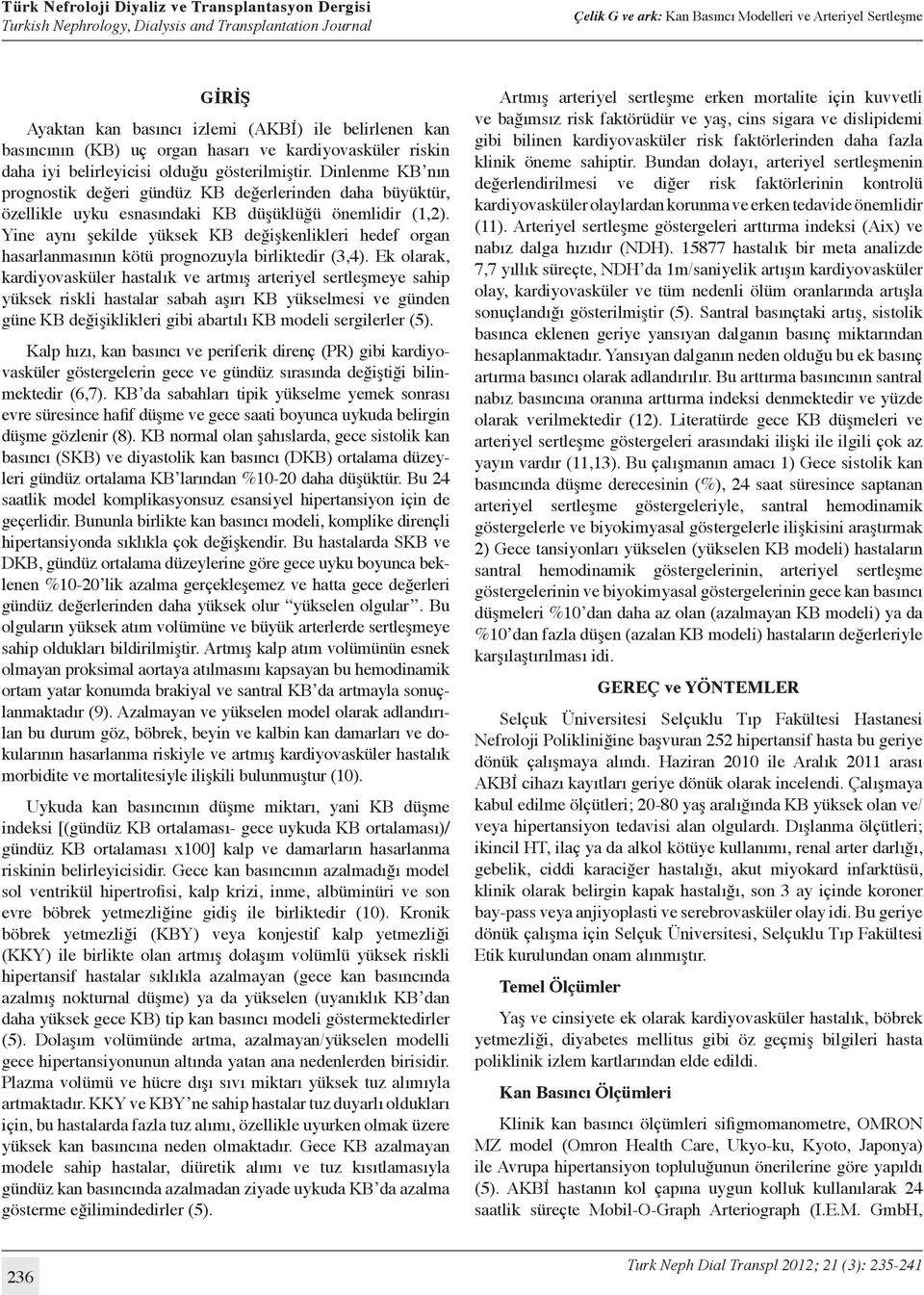 Yine aynı şekilde yüksek KB değişkenlikleri hedef organ hasarlanmasının kötü prognozuyla birliktedir (3,4).