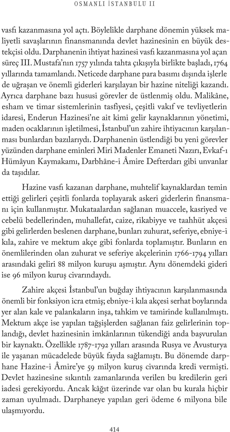 Neticede darphane para basımı dışında işlerle de uğraşan ve önemli giderleri karşılayan bir hazine niteliği kazandı. Ayrıca darphane bazı hususi görevler de üstlenmiş oldu.