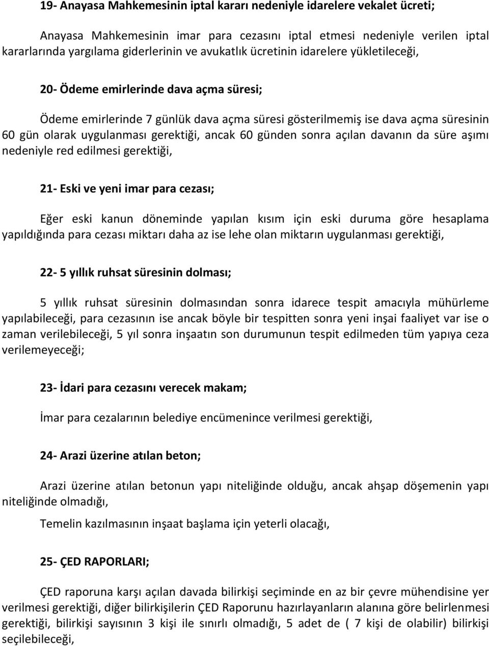 60 günden sonra açılan davanın da süre aşımı nedeniyle red edilmesi gerektiği, 21- Eski ve yeni imar para cezası; Eğer eski kanun döneminde yapılan kısım için eski duruma göre hesaplama yapıldığında