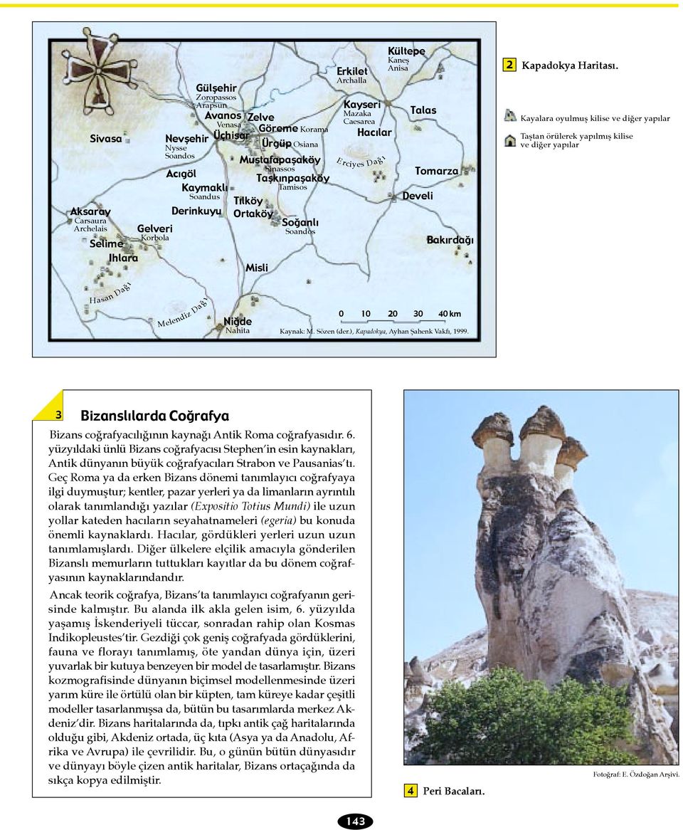 Bakõrdağõ 2 Kapadokya Haritas. Kayalara oyulmuß kilise ve di er yap lar Taßtan örülerek yap lm ß kilise ve di er yap lar H asan Da Melendiz Da Niğde Nahita 0 10 20 30 40 km Kaynak: M. Sözen (der.