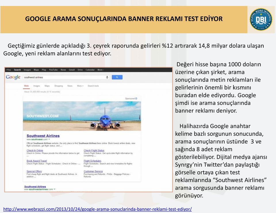 com/2013/10/24/google-arama-sonuclarinda-banner-reklami-test-ediyor/ Değeri hisse başına 1000 doların üzerine çıkan şirket, arama sonuçlarında metin reklamları ile gelirlerinin önemli bir kısmını