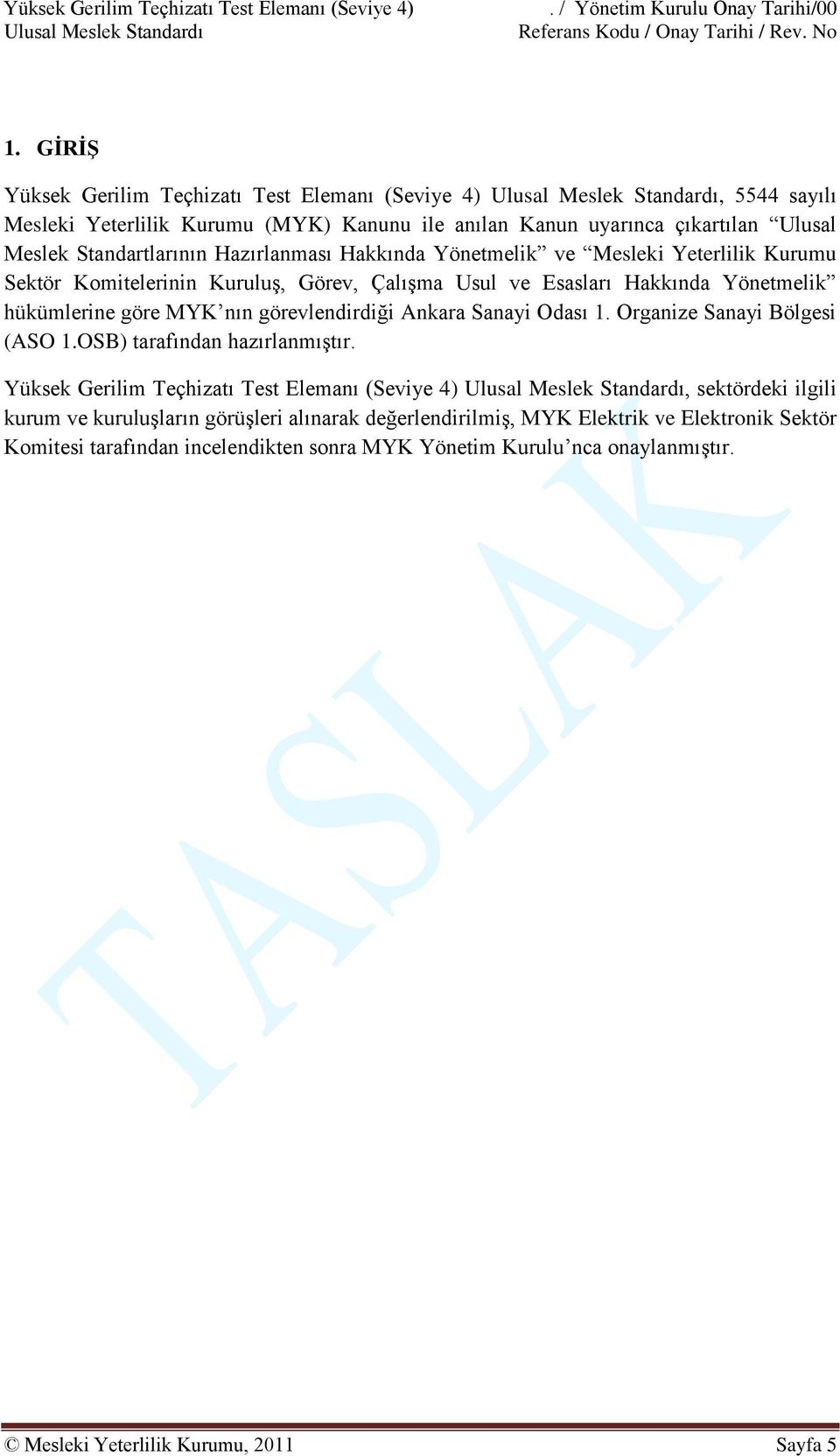 Hakkında Yönetmelik ve Mesleki Yeterlilik Kurumu Sektör Komitelerinin Kuruluş, Görev, Çalışma Usul ve Esasları Hakkında Yönetmelik hükümlerine göre MYK nın görevlendirdiği Ankara Sanayi