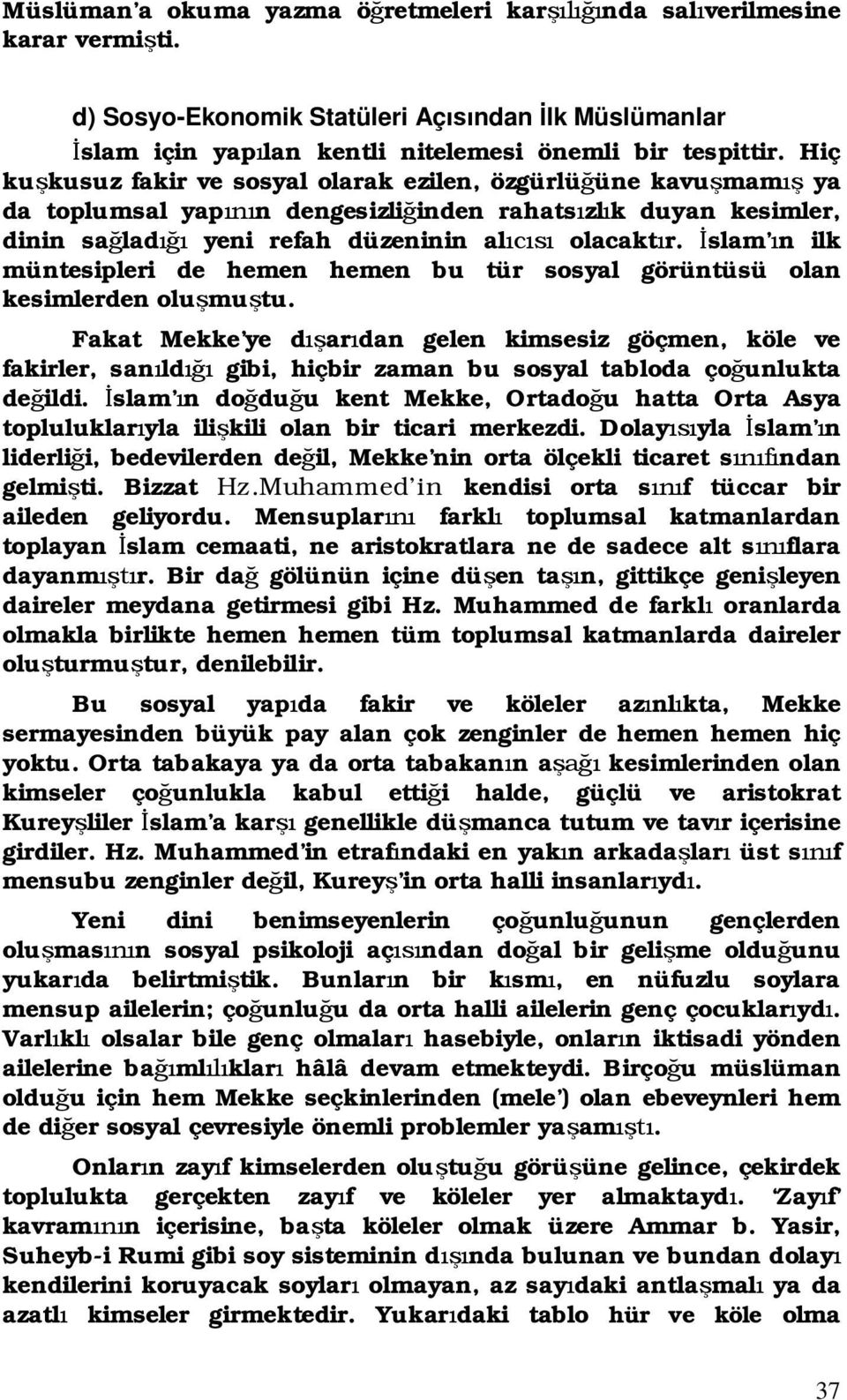 slam n ilk müntesipleri de hemen hemen bu tür sosyal görüntüsü olan kesimlerden olu mu tu.