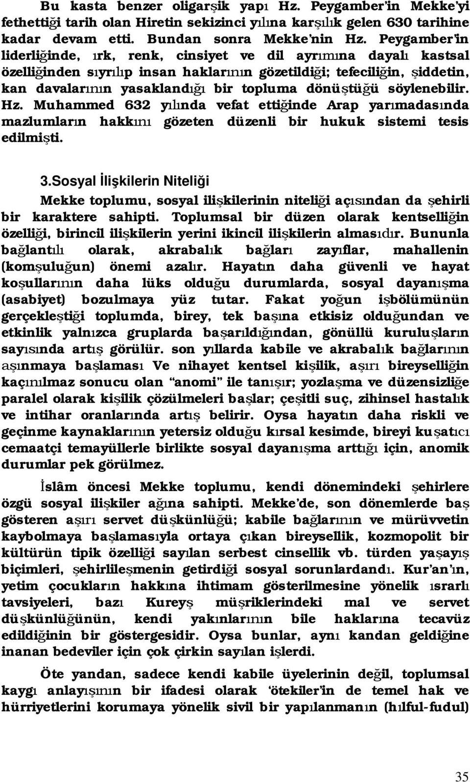 söylenebilir. Hz. Muhammed 632 y nda vefat etti inde Arap yar madas nda mazlumlar n hakk gözeten düzenli bir hukuk sistemi tesis edilmi ti. 3.