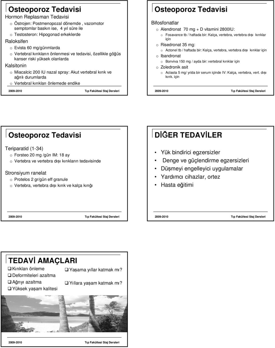 Vertebral kırıkları önlemede endike Osteoporoz Tedavisi Bifosfonatlar o Alendronat 70 mg + D vitamini 2800IU: o Fosavance tb / haftada bir: Kalça, vertebra, vertebra dışı kırıklar için o Risedronat