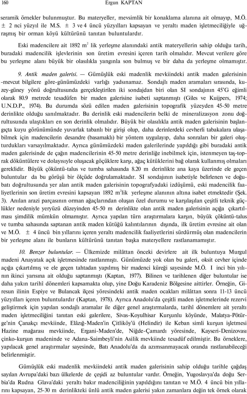 Eski madencilere ait 1892 m 2 lik yerleşme alanındaki antik materyellerin sahip olduğu tarih, buradaki madencilik işlevlerinin son üretim evresini içeren tarih olmalıdır.