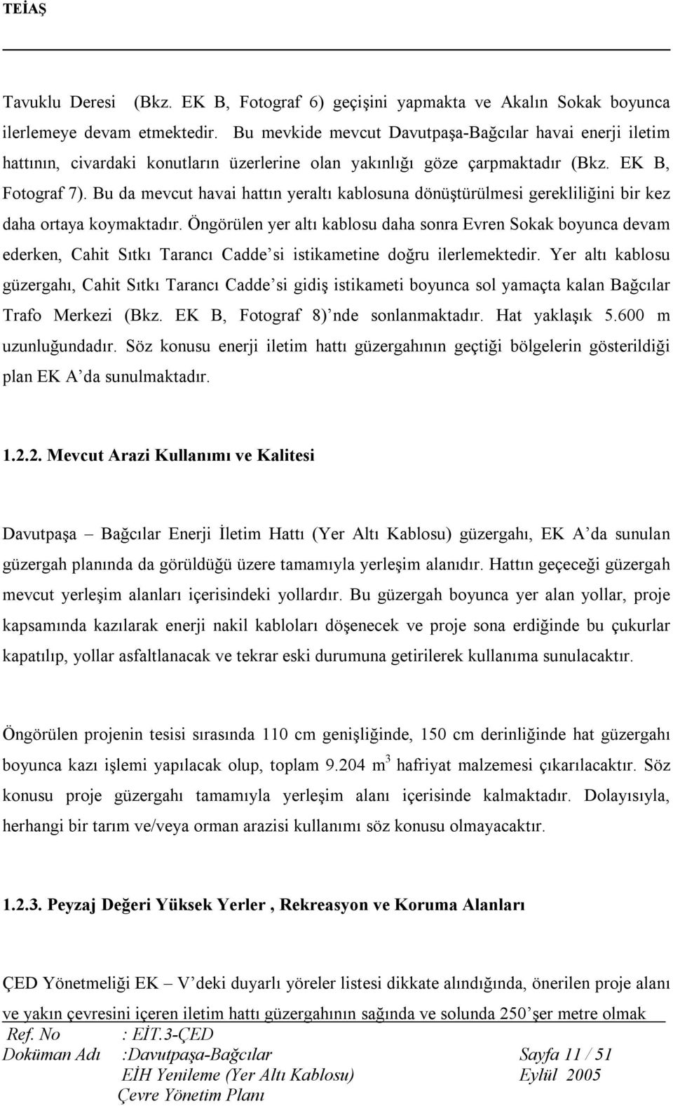 Bu da mevcut havai hattın yeraltı kablosuna dönüştürülmesi gerekliliğini bir kez daha ortaya koymaktadır.