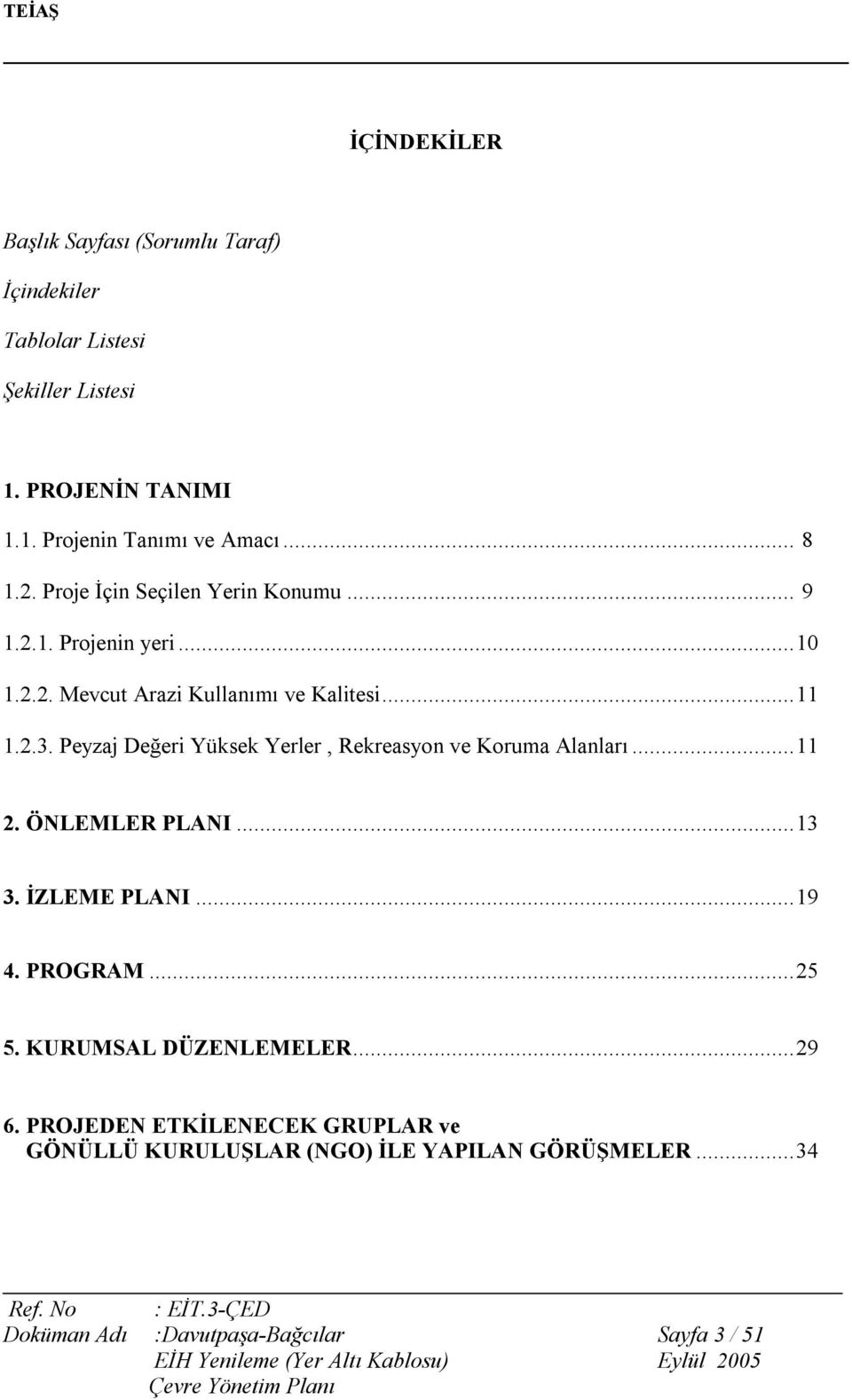 Peyzaj Değeri Yüksek Yerler, Rekreasyon ve Koruma Alanları...11 2. ÖNLEMLER PLANI...13 3. İZLEME PLANI...19 4. PROGRAM...25 5.