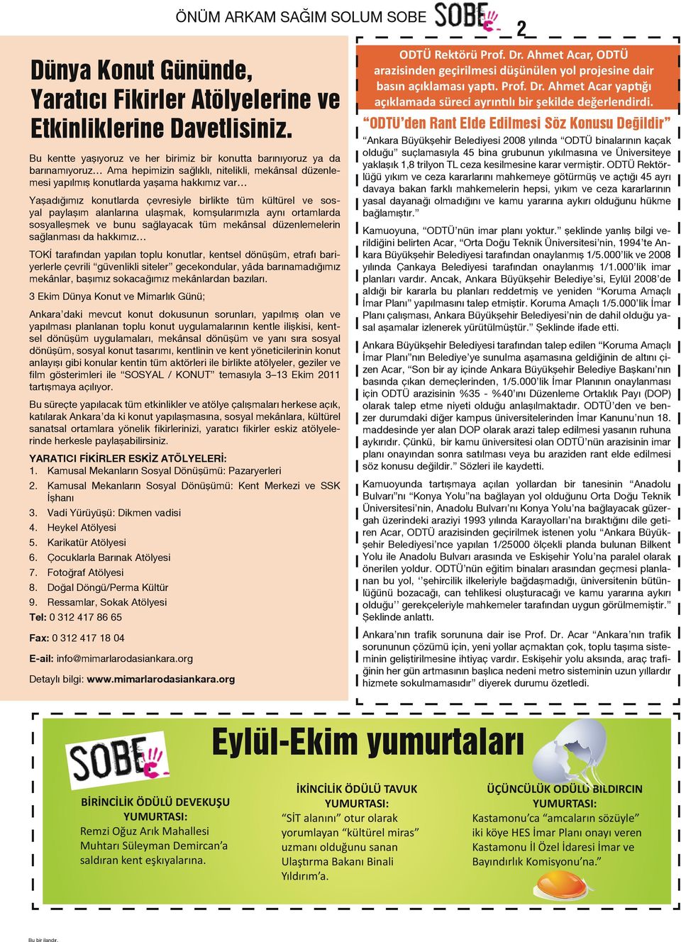 çevresiyle birlikte tüm kültürel ve sosyal paylaşım alanlarına ulaşmak, komşularımızla aynı ortamlarda sosyalleşmek ve bunu sağlayacak tüm mekânsal düzenlemelerin sağlanması da hakkımız TOKİ