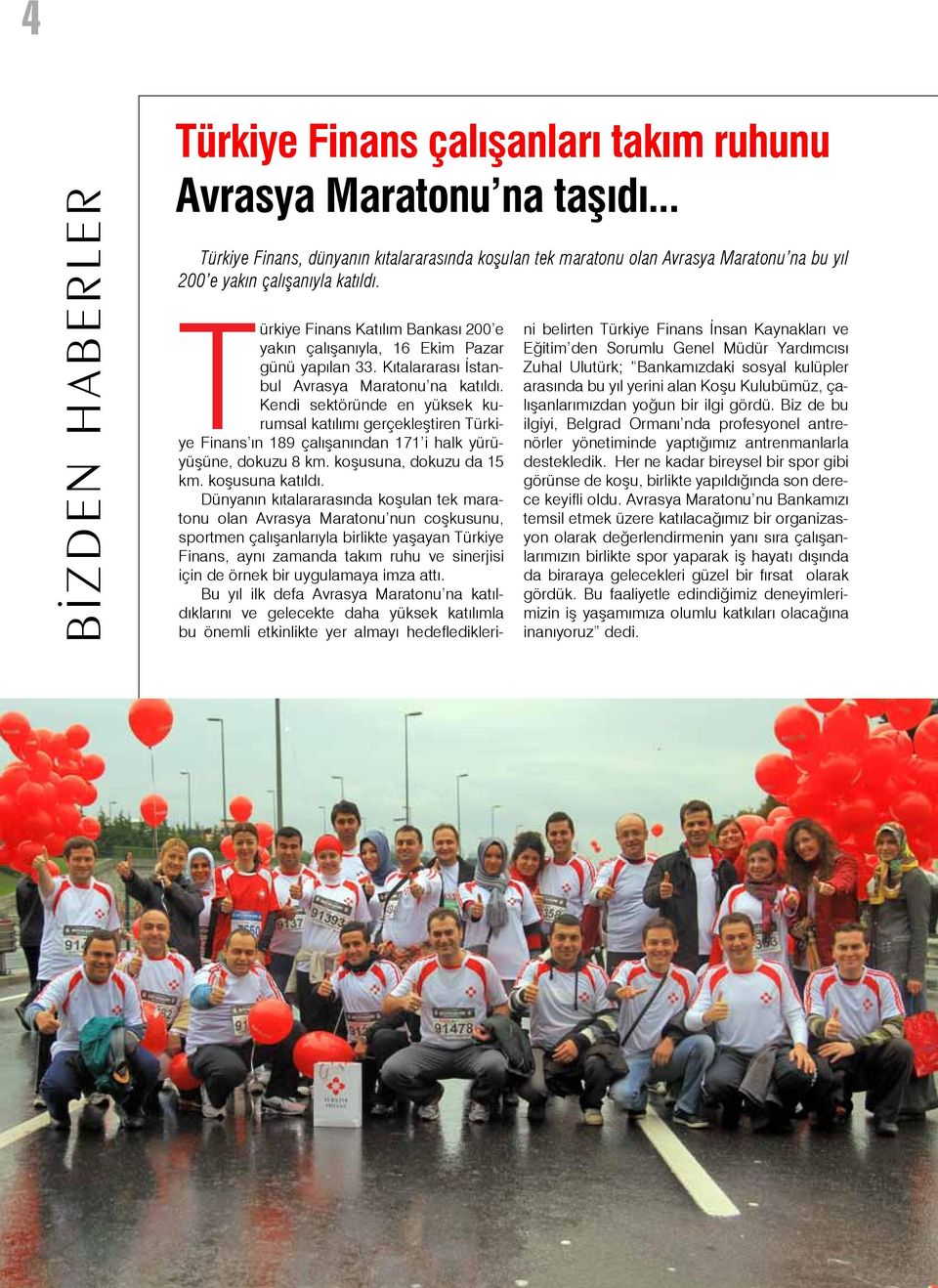 Türkiye Finans Katılım Bankası 200 e yakın çalışanıyla, 16 Ekim Pazar günü yapılan 33. Kıtalararası İstanbul Avrasya Maratonu na katıldı.