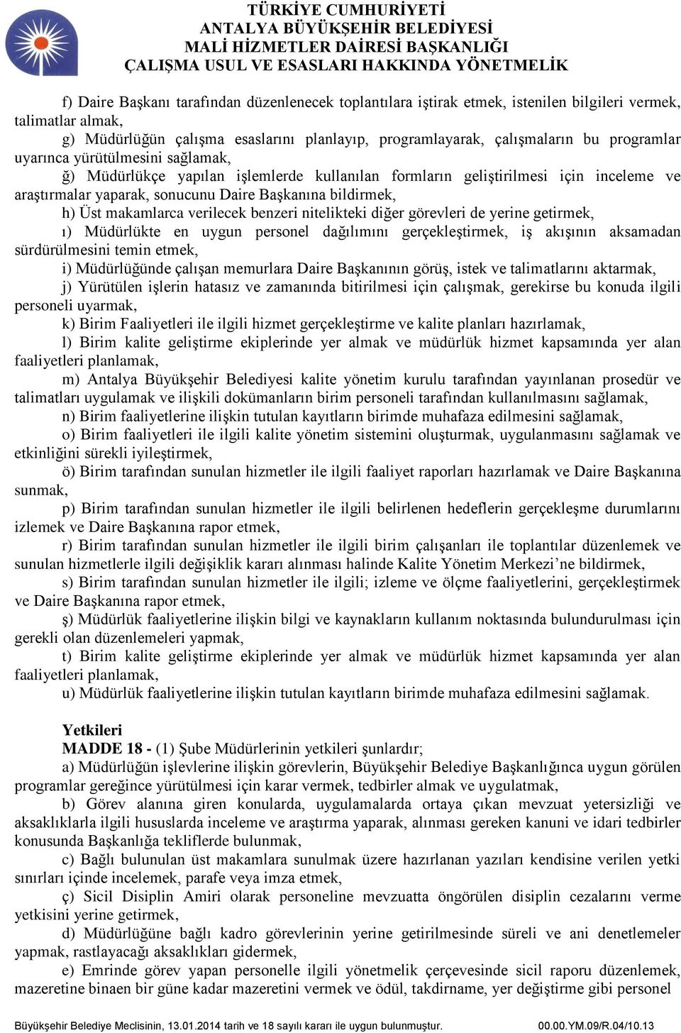 makamlarca verilecek benzeri nitelikteki diğer görevleri de yerine getirmek, ı) Müdürlükte en uygun personel dağılımını gerçekleştirmek, iş akışının aksamadan sürdürülmesini temin etmek, i)