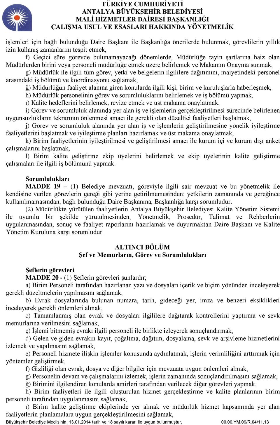 dağıtımını, maiyetindeki personel arasındaki iş bölümü ve koordinasyonu sağlamak, ğ) Müdürlüğün faaliyet alanına giren konularda ilgili kişi, birim ve kuruluşlarla haberleşmek, h) Müdürlük