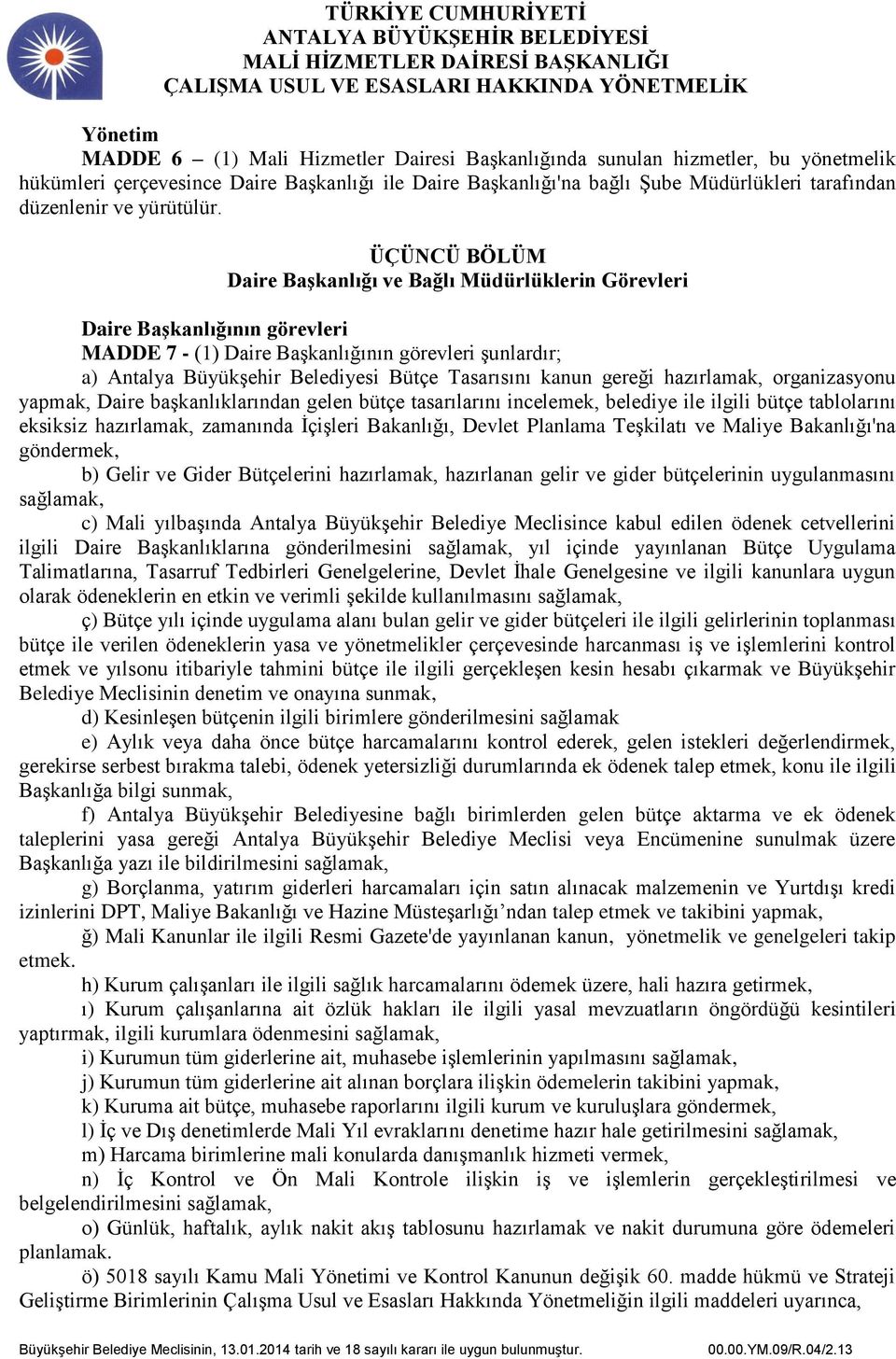 ÜÇÜNCÜ BÖLÜM Daire Başkanlığı ve Bağlı Müdürlüklerin Görevleri Daire Başkanlığının görevleri MADDE 7 - (1) Daire Başkanlığının görevleri şunlardır; a) Antalya Büyükşehir Belediyesi Bütçe Tasarısını