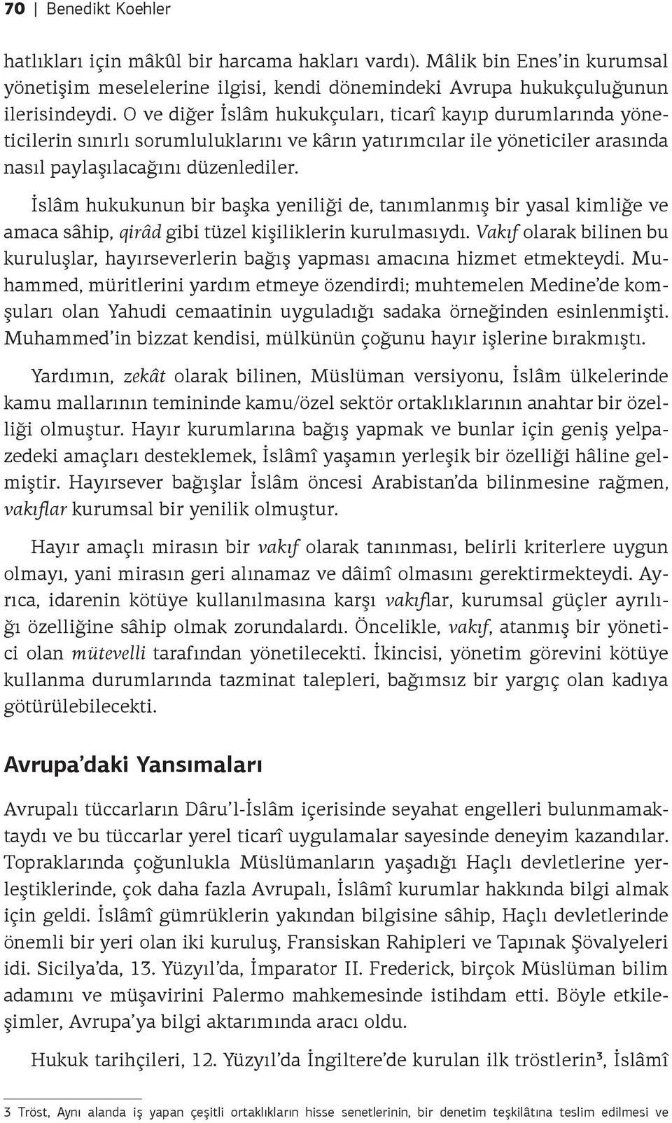 İslâm hukukunun bir başka yeniliği de, tanımlanmış bir yasal kimliğe ve amaca sâhip, qirâd gibi tüzel kişiliklerin kurulmasıydı.