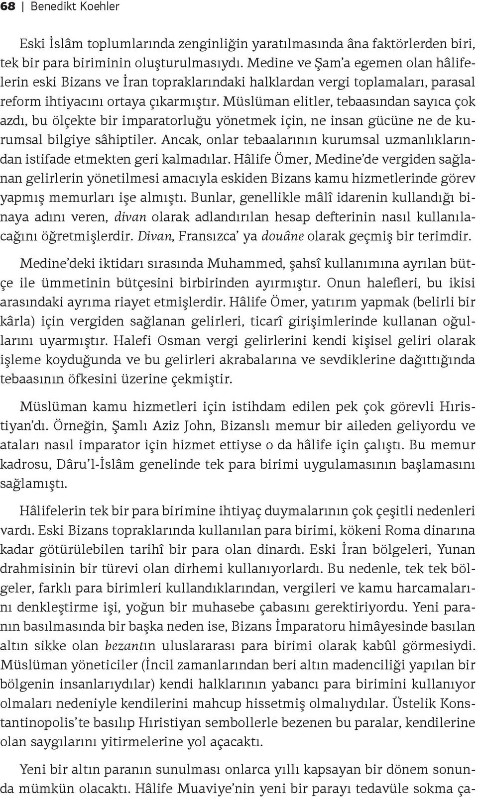 Müslüman elitler, tebaasından sayıca çok azdı, bu ölçekte bir imparatorluğu yönetmek için, ne insan gücüne ne de kurumsal bilgiye sâhiptiler.