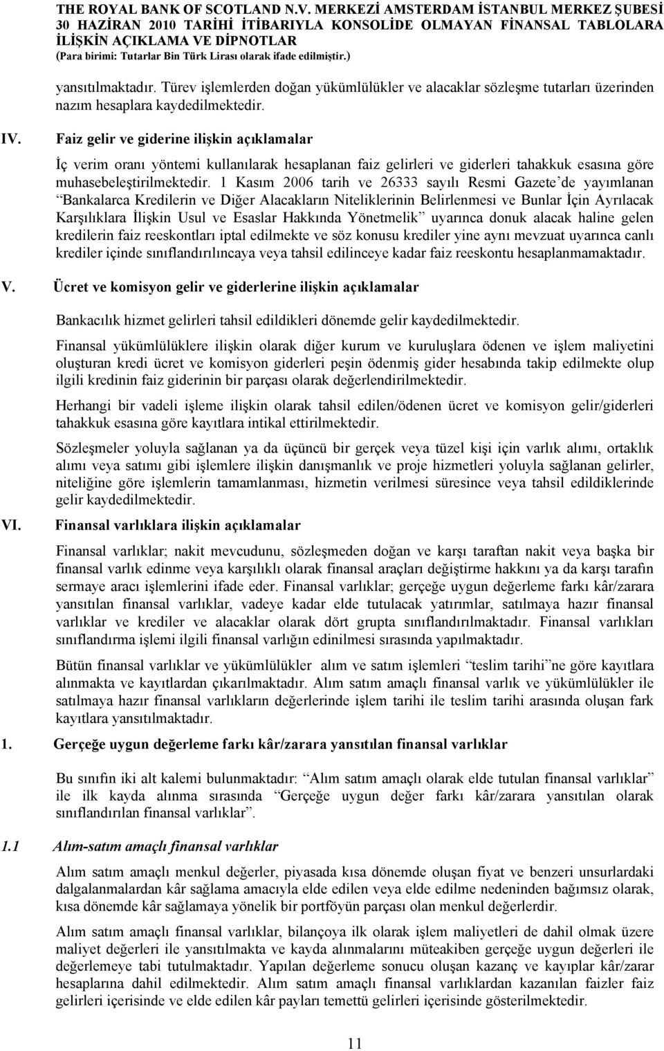 1 Kasım 2006 tarih ve 26333 sayılı Resmi Gazete de yayımlanan Bankalarca Kredilerin ve Diğer Alacakların Niteliklerinin Belirlenmesi ve Bunlar İçin Ayrılacak Karşılıklara İlişkin Usul ve Esaslar