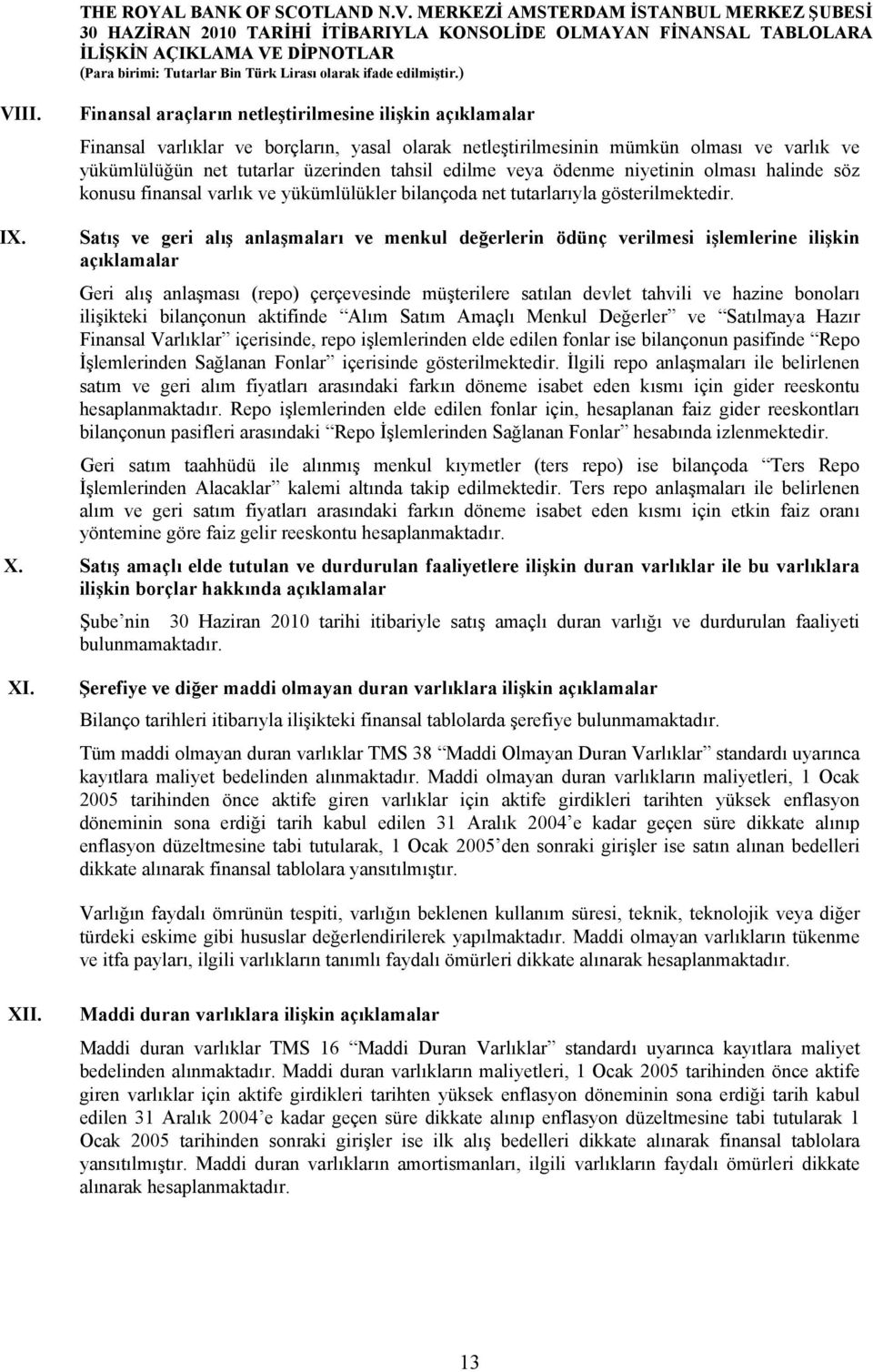 Satış ve geri alış anlaşmaları ve menkul değerlerin ödünç verilmesi işlemlerine ilişkin açıklamalar Geri alış anlaşması (repo) çerçevesinde müşterilere satılan devlet tahvili ve hazine bonoları