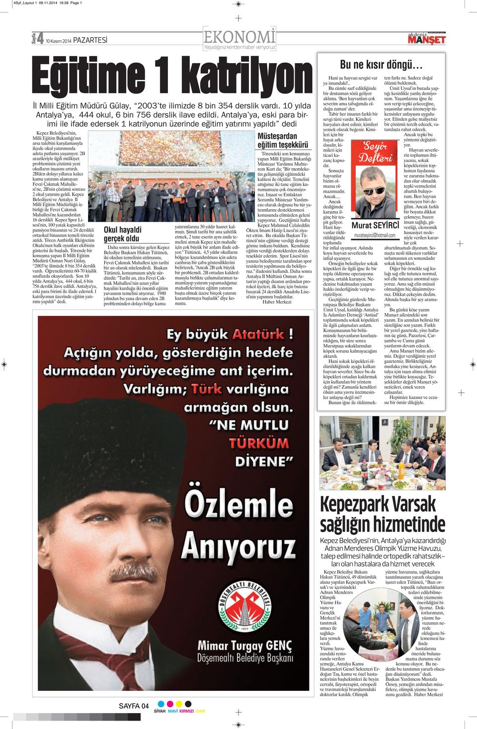 Antalya ya, eski para birimi ile ifade edersek 1 katrilyonun üzerinde eğitim yatırımı yapıldı dedi Kepez Belediyesi'nin, Milli Eğitim Bakanlığı'nın arsa talebini karşılamasıyla ilçede okul