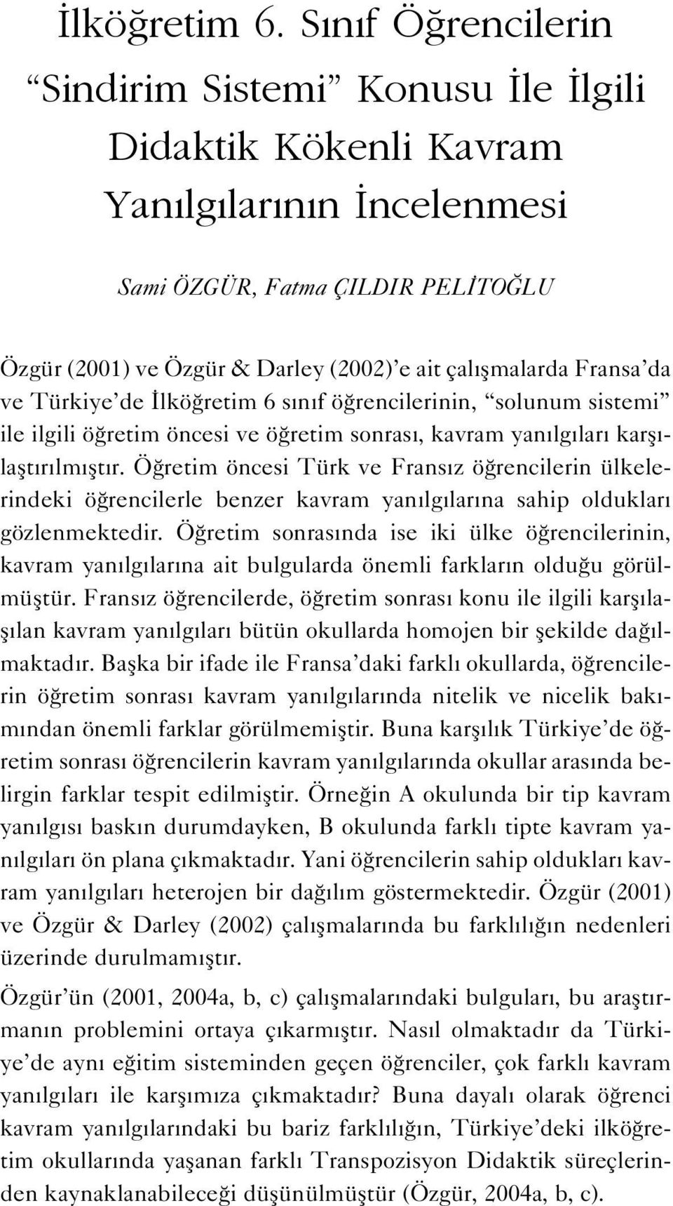 Fransa da ve Türkiye de lkö retim 6 s n f ö rencilerinin, solunum sistemi ile ilgili ö retim öncesi ve ö retim sonras, kavram yan lg lar karfl - laflt r lm flt r.