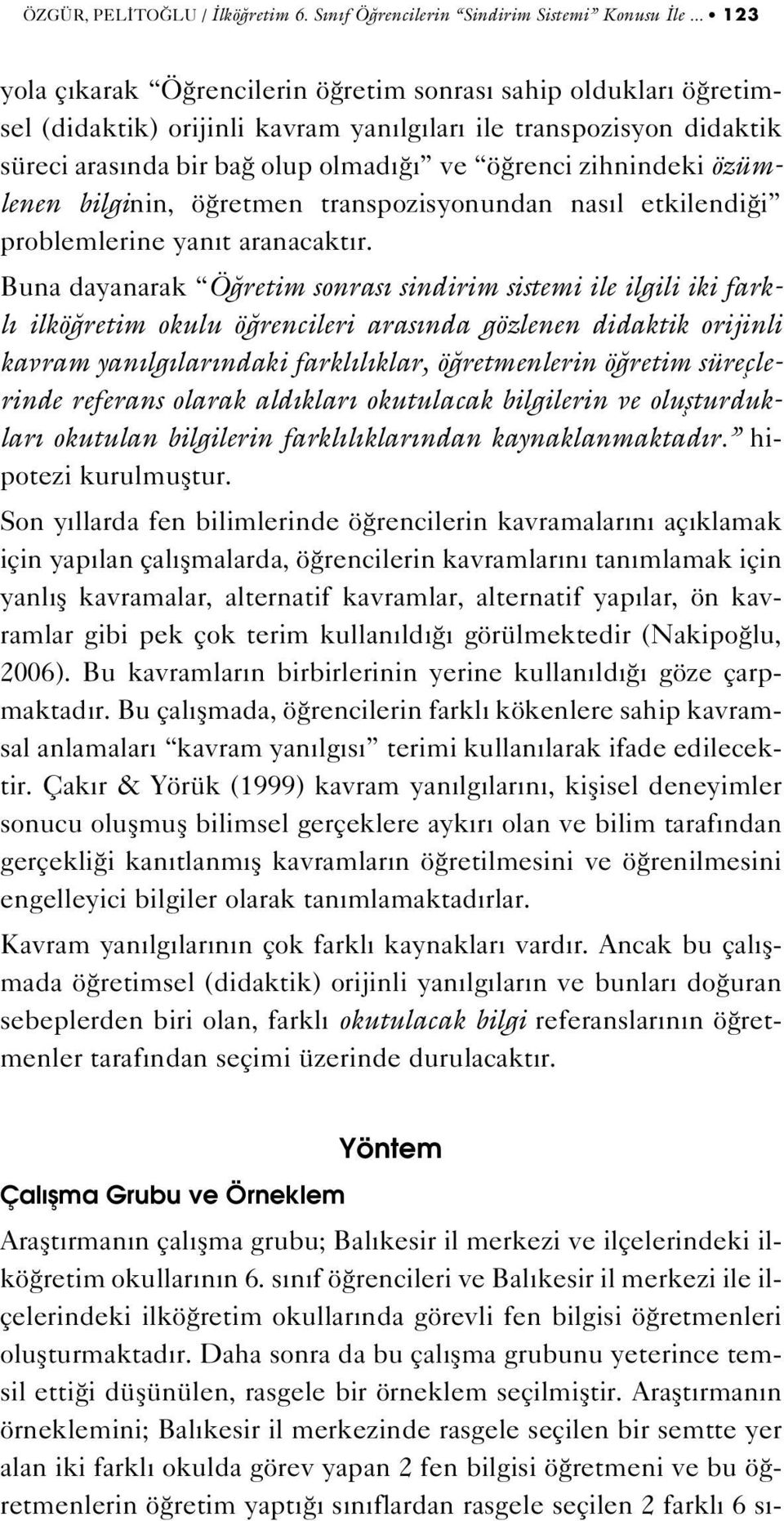 özümlenen bilginin, ö retmen transpozisyonundan nas l etkilendi i problemlerine yan t aranacakt r.