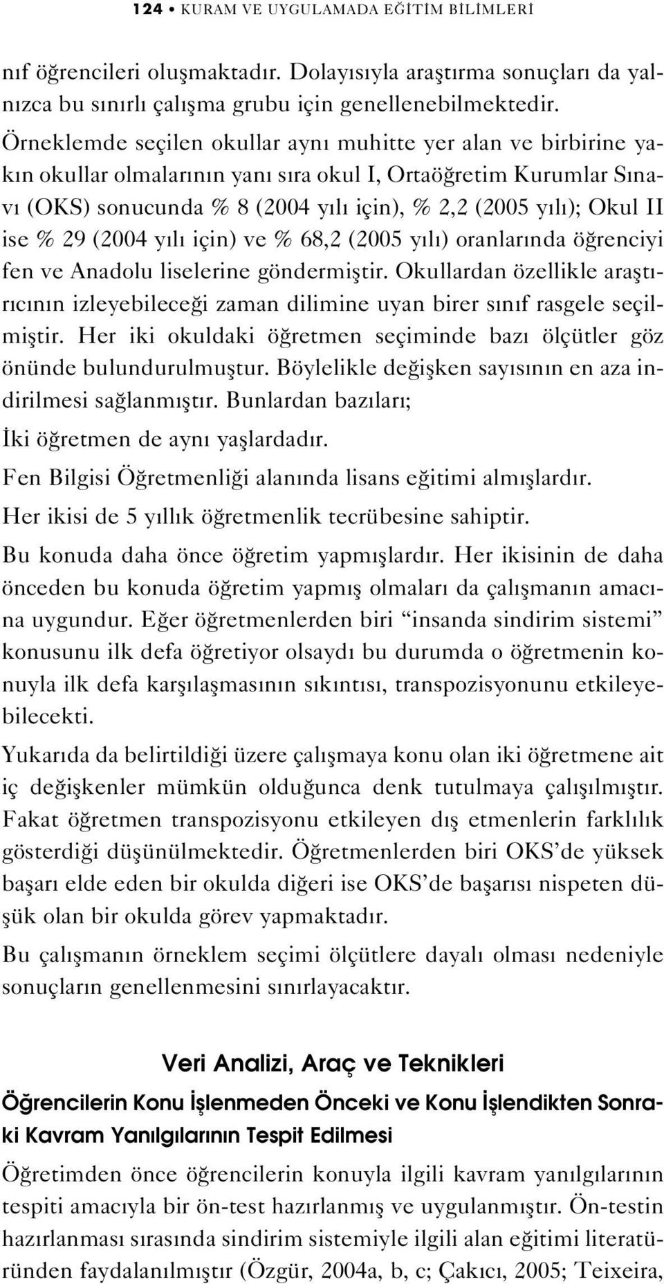 % 29 (2004 y l için) ve % 68,2 (2005 y l ) oranlar nda ö renciyi fen ve Anadolu liselerine göndermifltir.