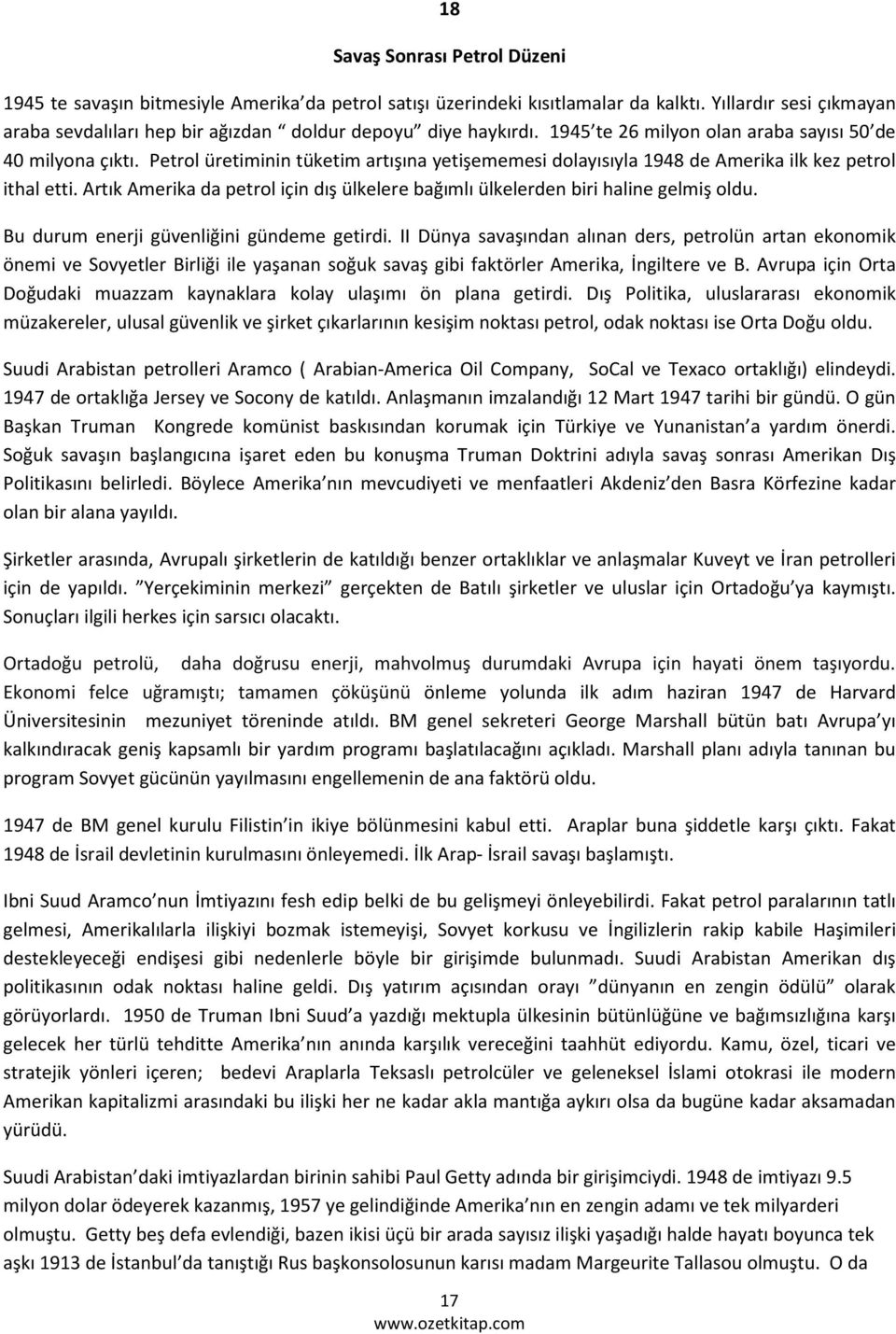 Petrol üretiminin tüketim artışına yetişememesi dolayısıyla 1948 de Amerika ilk kez petrol ithal etti. Artık Amerika da petrol için dış ülkelere bağımlı ülkelerden biri haline gelmiş oldu.