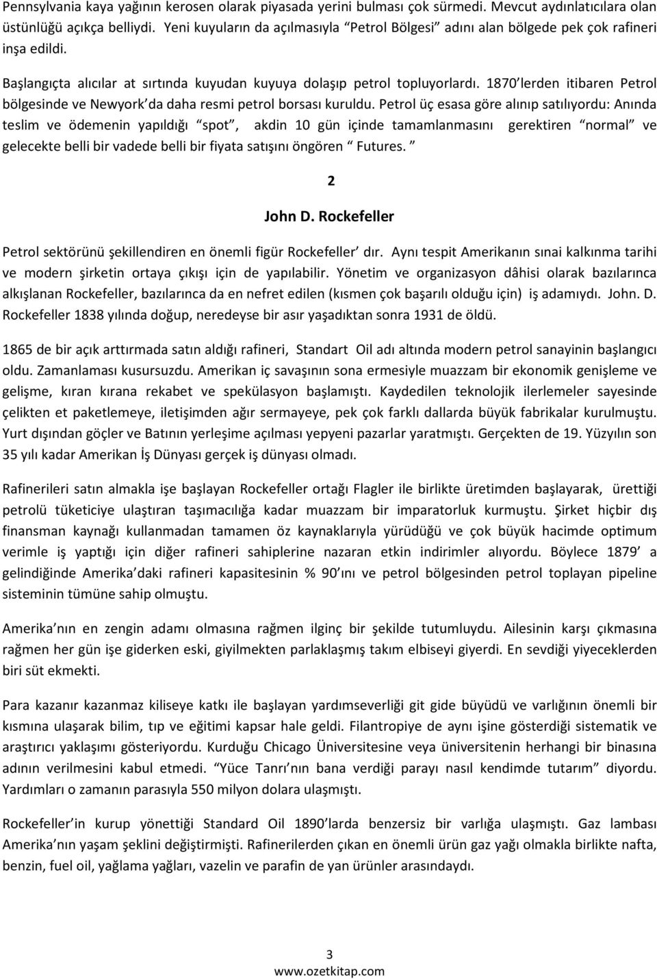 1870 lerden itibaren Petrol bölgesinde ve Newyork da daha resmi petrol borsası kuruldu.