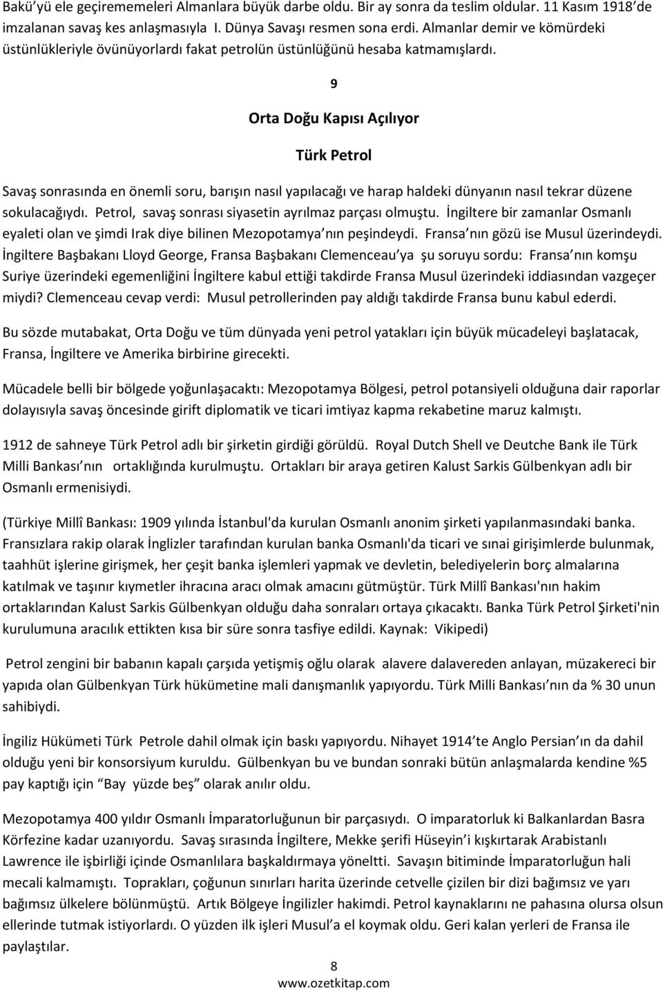 9 Orta Doğu Kapısı Açılıyor Türk Petrol Savaş sonrasında en önemli soru, barışın nasıl yapılacağı ve harap haldeki dünyanın nasıl tekrar düzene sokulacağıydı.