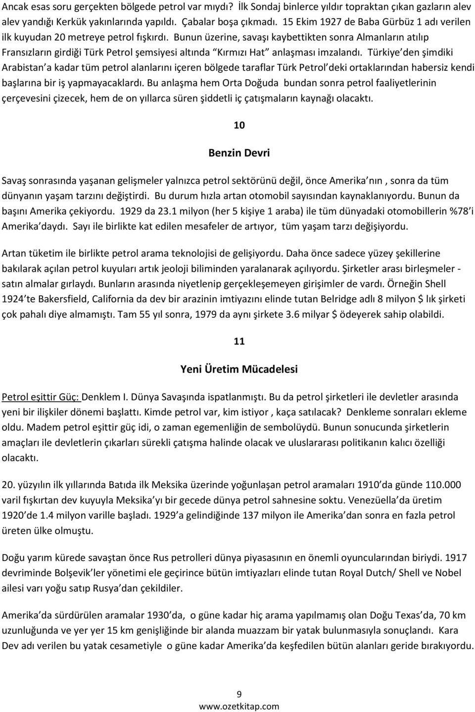 Bunun üzerine, savaşı kaybettikten sonra Almanların atılıp Fransızların girdiği Türk Petrol şemsiyesi altında Kırmızı Hat anlaşması imzalandı.