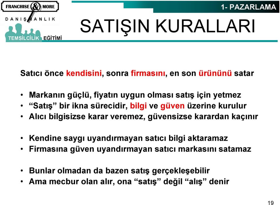 veremez, güvensizse karardan kaçınır Kendine saygı uyandırmayan satıcı bilgi aktaramaz Firmasına güven uyandırmayan