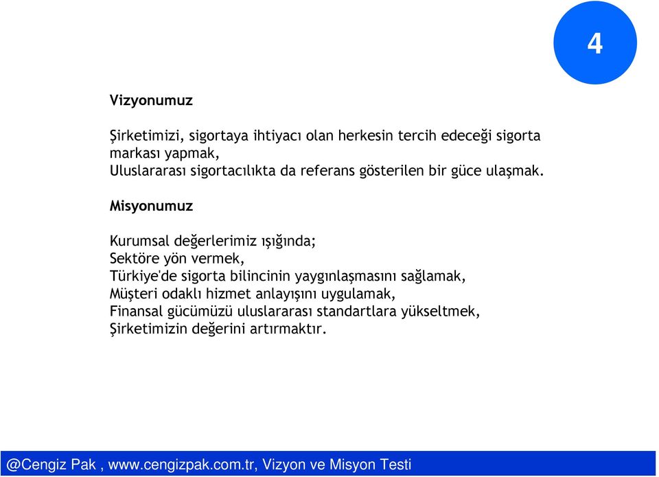 Misyonumuz Kurumsal değerlerimiz ışığında; Sektöre yön vermek, Türkiye'de sigorta bilincinin